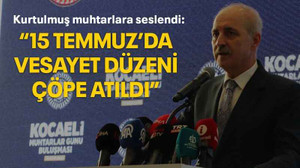 Kurtulmuş muhtarlara seslendi: “15 Temmuz’da vesayet düzeni çöpe atıldı”